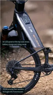  ?? ?? An LED panel on the top tube shows battery charge and riding mode
SRAM provide their wireless XO Eagle AXS Transmissi­on