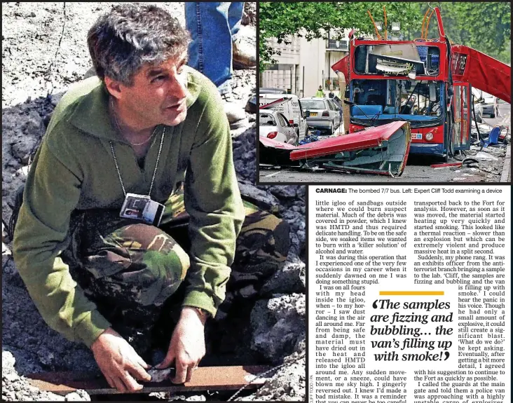  ?? ?? CARNAGE: The bombed 7/7 bus. Left: Expert Cliff Todd examining a device