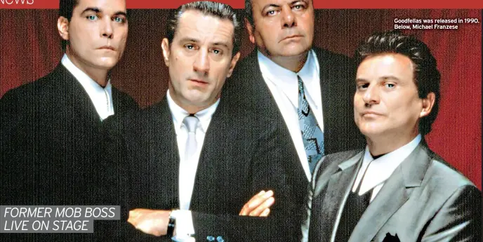  ?? ?? Goodfellas was released in 1990. Below, Michael Franzese