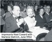  ??  ?? Impresario Noel Coward with Marlene Dietrich, June 1954