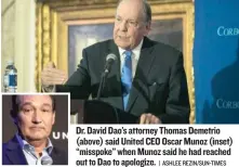  ??  ?? Dr. David Dao’s attorney Thomas Demetrio ( above) said United CEO Oscar Munoz ( inset) ‘‘ misspoke’’ when Munoz said he had reached out to Dao to apologize.
| ASHLEE REZIN/ SUN- TIMES