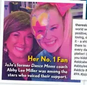  ??  ?? Her No. 1 Fan
Jojo’s former Dance Moms coach Abby Lee Miller was among the stars who voiced their support.
