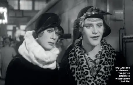  ?? PHOTO: WIKIPEDIA ?? Tony Curtis and Jack Lemmon: two guys in disguise in Wilder’s Some Like It Hot