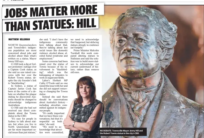  ?? NO DEBATE:D Townsville Mayor Jenny Hill and the RobertR Towns statue in the city’s CBD. ??