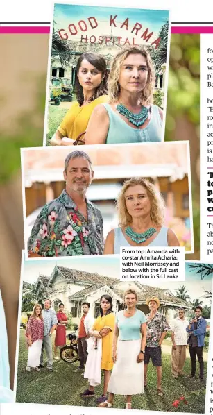  ??  ?? From top: Amanda with co-star Amrita Acharia; with Neil Morrissey and below with the full cast on location in Sri Lanka