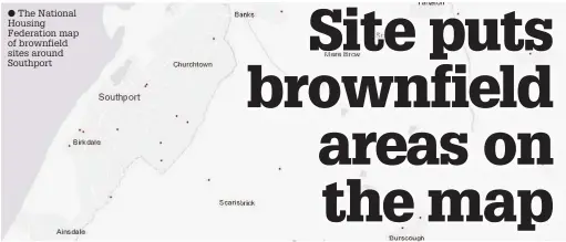  ??  ?? The National Housing Federation map of brownfield sites around Southport