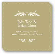  ??  ?? Jady Teoh & Brian Choo WHEN January 14, 2017 WHERE Hubba Hubba, KL Sentral