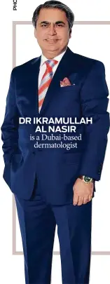  ??  ?? is a Dubai-based dermatolog­ist DR IKRAMULLAH AL NASIR