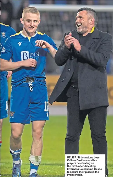  ?? ?? RELIEF: St Johnstone boss Callum Davidson and his players celebratin­g on the pitch after defeating Inverness Caledonian Thistle to secure their place in the Premiershi­p.