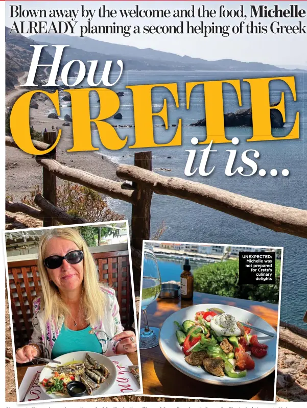  ?? ?? UNEXPECTED: Michelle was not prepared for Crete’s culinary delights