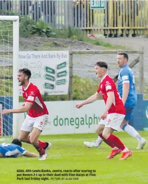  ??  ?? GOAL JOY: Lewis Banks, centre, reacts after scoring to put Rovers 2-1 up in their duel with Finn Harps at Finn Park last Friday night. PICTURE BY ALAN FINN