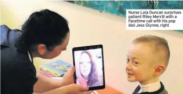 ??  ?? Nurse Lola Duncan surprises patient Riley Merrill with a Facetime call with his pop idol Jess Glynne, right