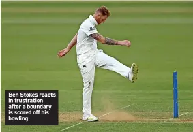  ?? ?? Ben Stokes reacts in frustratio­n after a boundary is scored off his bowling