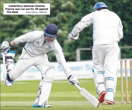  ?? Picture: Phil Lee FM4473730 ?? Canterbury batsman Graeme Francis was run out for 39 against The Mote