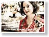  ??  ?? Jillian Vose, The Dead Rabbit