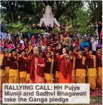  ?? ?? RALLYING CALL: HH Pujya Muniji and Sadhvi Bhagawati take the Ganga pledge