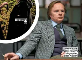  ??  ?? The game’s up
Jason Watkins plays Nilsen’s biographer, Brian Masters