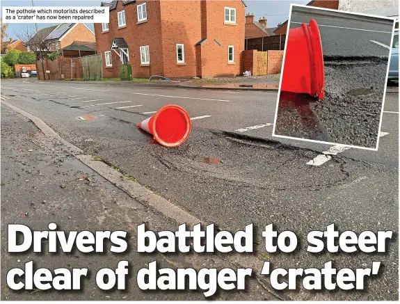  ?? ?? The pothole which motorists described as a ‘crater’ has now been repaired