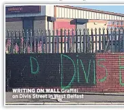  ??  ?? WRITING ON WALL Graffiti on Divis Street in West Belfast