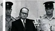  ??  ?? Adolf Eichmann fue juzgado y ahorcado en Israel