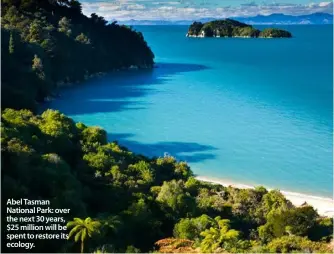 ??  ?? Abel Tasman National Park: over the next 30 years, $25 million will be spent to restore its ecology.