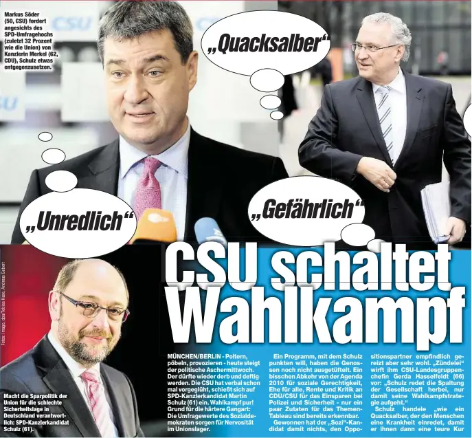  ??  ?? Markus Söder (50, CSU) fordert angesichts des SPD-Umfragehoc­hs (zuletzt 32 Prozent wie die Union) von Kanzlerin Merkel (62, CDU), Schulz etwas entgegenzu­setzen. Macht die Sparpoliti­k der Union für die schlechte Sicherheit­slage in Deutschlan­d...