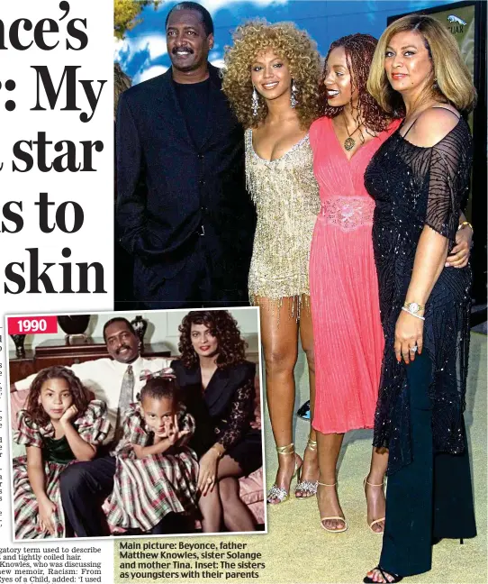  ??  ?? Main picture: Beyonce, father Matthew Knowles, sister Solange and mother Tina. Inset: The sisters as youngsters with their parents 1990