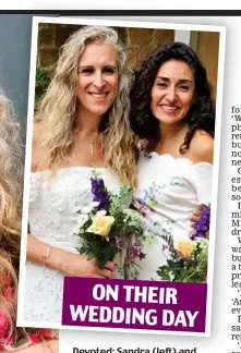  ?? ?? ON THEIR WEDDING DAY
Devoted: Sandra (left) and Zoe today and, above, on their wedding day in 2020