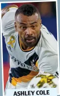  ??  ?? ASHLEY COLE LA Galaxy