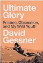  ??  ?? David Gessner discusses “Ultimate Glory” at 3 p.m. Sunday at Bookworks, 4022 Rio Grande NW. Before he made a name for himself as an acclaimed essayist and nature writer, Gessner devoted his 20s to the cultish sport Ultimate Frisbee.