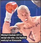  ?? Foto P. KAMIŃSKI ?? Michał Cieślak (31 l.) wciąż nie wie, czy będzie walczył w Kinszasie