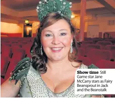  ??  ?? Show time Still Game star Jane McCarry stars as Fairy Beansprout in Jack and the Beanstalk