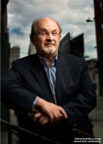  ??  ?? Salman Rushdie: a savage lament that’s exhilarati­ng.