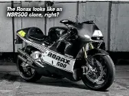  ??  ?? The Ronax looks like an NSR500 clone, right?