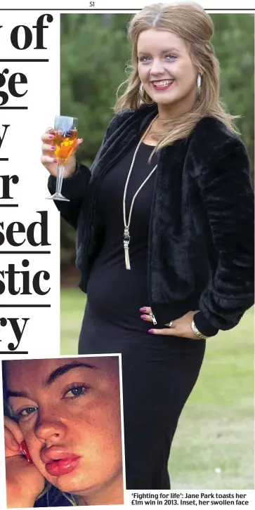  ??  ?? ‘Fighting for life’: Jane Park toasts her £1m win in 2013. Inset, her swollen face