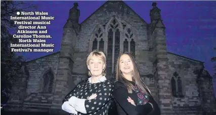  ??  ?? ● North Wales Internatio­nal Music Festival musical director Ann Atkinson and Caroline Thomas, North Wales Internatio­nal Music Festival’s manager