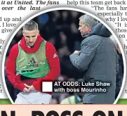  ??  ?? AT ODDS: Luke Shaw with boss Mourinho
