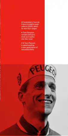  ??  ?? Cavendish’s Tour de France breakthrou­gh came in 2008, when he won four stages
Tom Simpson remains Britain’s most successful one- day racer
Tom Pidcock is spearheadi­ng a new generation of successful Brits