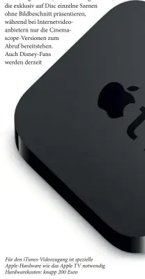  ??  ?? Für den itunes-videozugan­g ist spezielle Apple-hardware wie das Apple TV notwendig. Hardwareko­sten: knapp 200 Euro