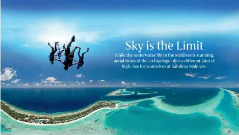  ??  ?? Skydive from an altitude of 3,657 metres and enjoy a 360° view of the Maldives.