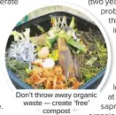  ??  ?? Don’t throw away organic waste — create ‘free’ compost