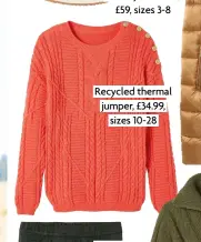  ?? ?? Recycled thermal jumper, £34.99, sizes 10-28