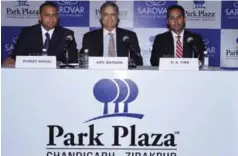  ??  ?? Puneet Saigal, GM Park Plaza Zirakpur; Anil Madhok, MD, Sarovar Hotels and Resorts and GS Virk, Owner, Park Plaza Zirakpur at the launch.