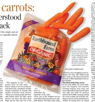  ?? KEITH BEATY/TORONTO STAR ?? The invention of baby carrots, the smooth snack-size tube milled and sculpted from the rough, mangled larger versions, helped to decrease waste on the farm and refresh supermarke­t sales.