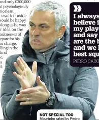  ??  ?? NOT SPECIAL TOO Mourinho rated by Pedro