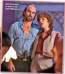  ??  ?? Sam Rockwell as Bob Fosse with Williams.