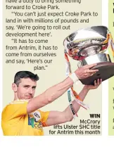  ??  ?? WIN Mccrory lifts Ulster SHC title for Antrim this month