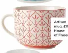  ??  ?? Artisan mug, £10, House of Fraser