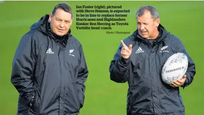  ?? Photo / Photosport ?? Ian Foster (right), pictured with Steve Hansen, is expected to be in line to replace former Hurricanes and Highlander­s flanker Ben Herring as Toyota Verblitz head coach.