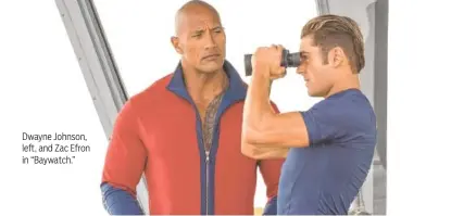  ?? FRANK MASI/ PARAMOUNT PICTURES ?? Dwayne Johnson, left, and Zac Efron in “Baywatch.”